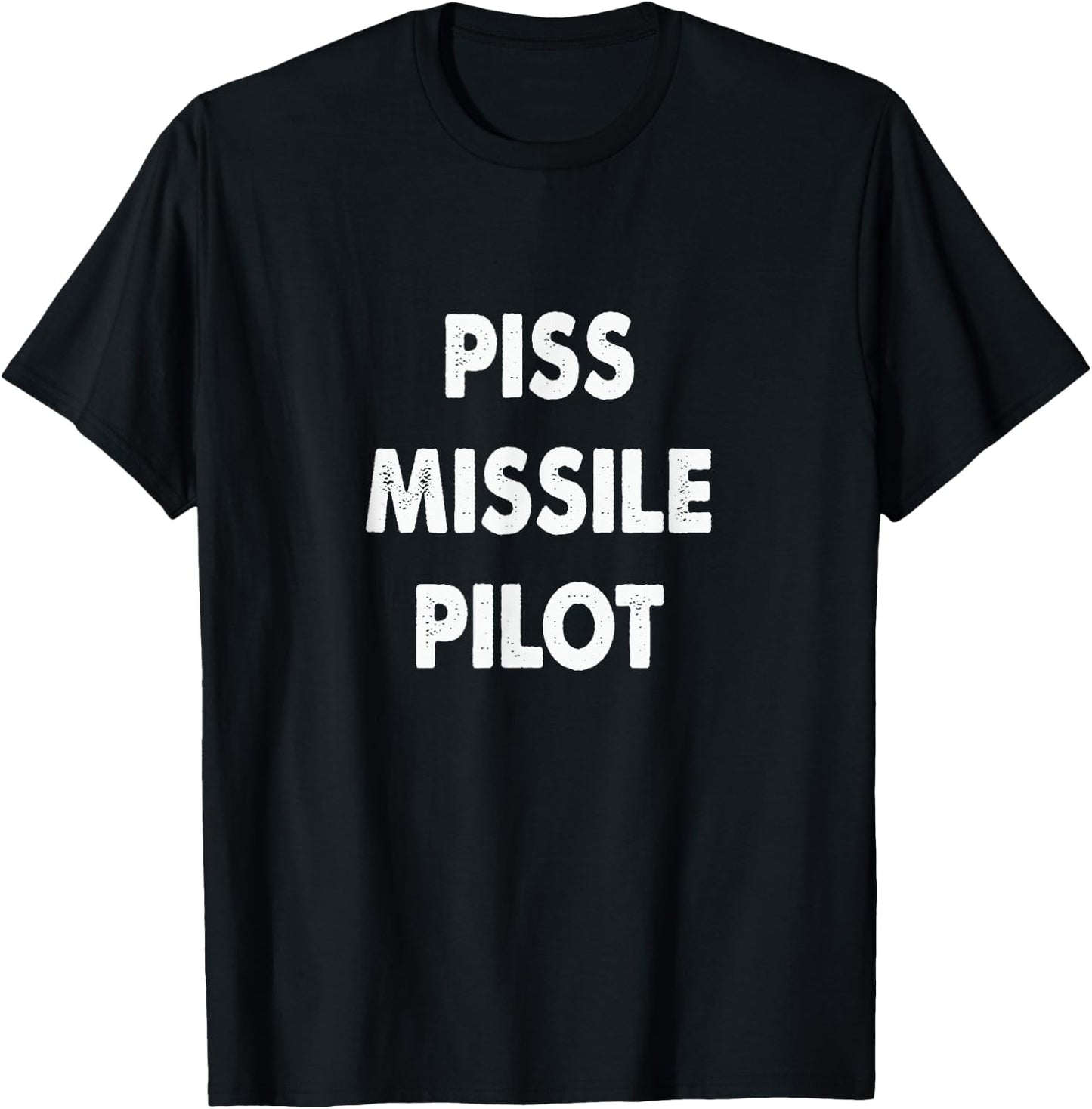 Piss Missile Pilot Funny Quote T-Shirt - T-Shirt | Black
