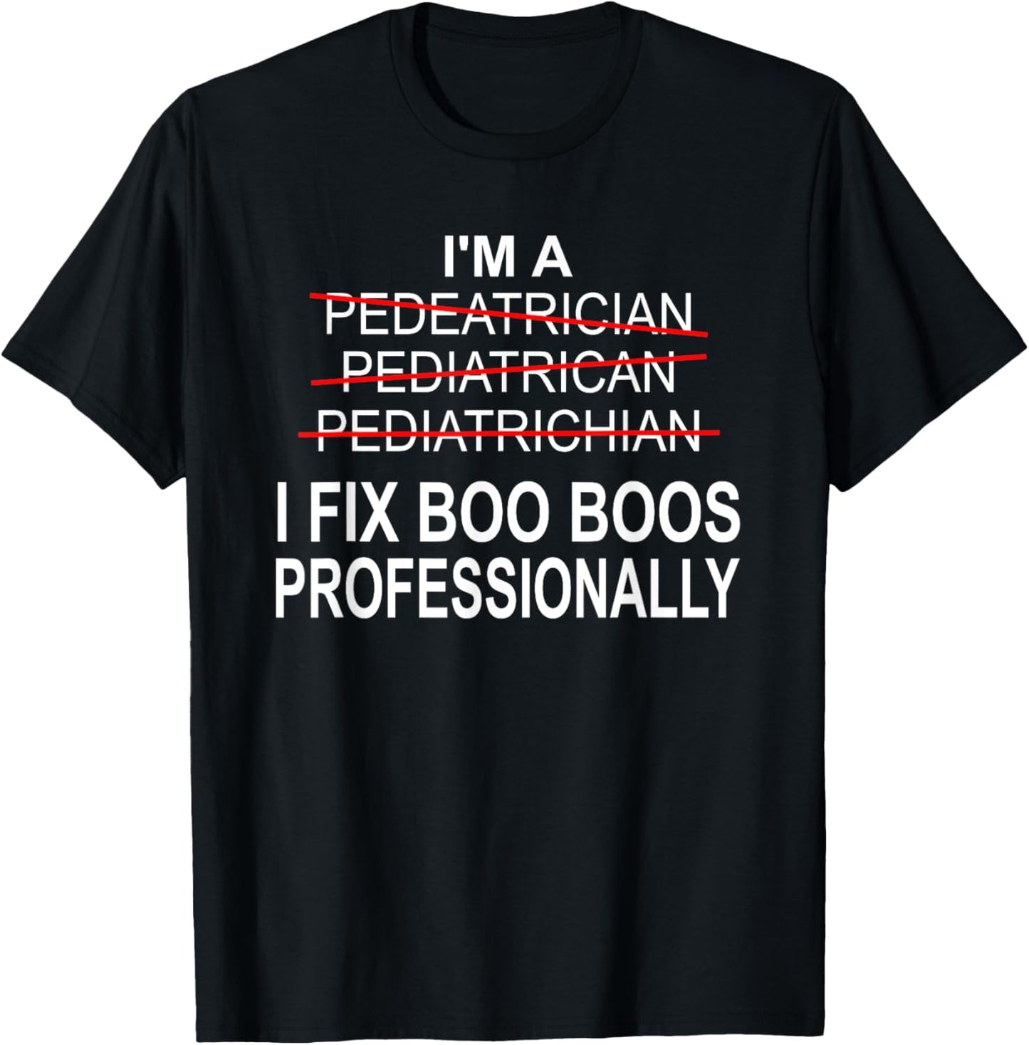 Pediatrician Shirt Funny Pediatrics Joke Pediatrician Gift T-Shirt - T-Shirt | Black