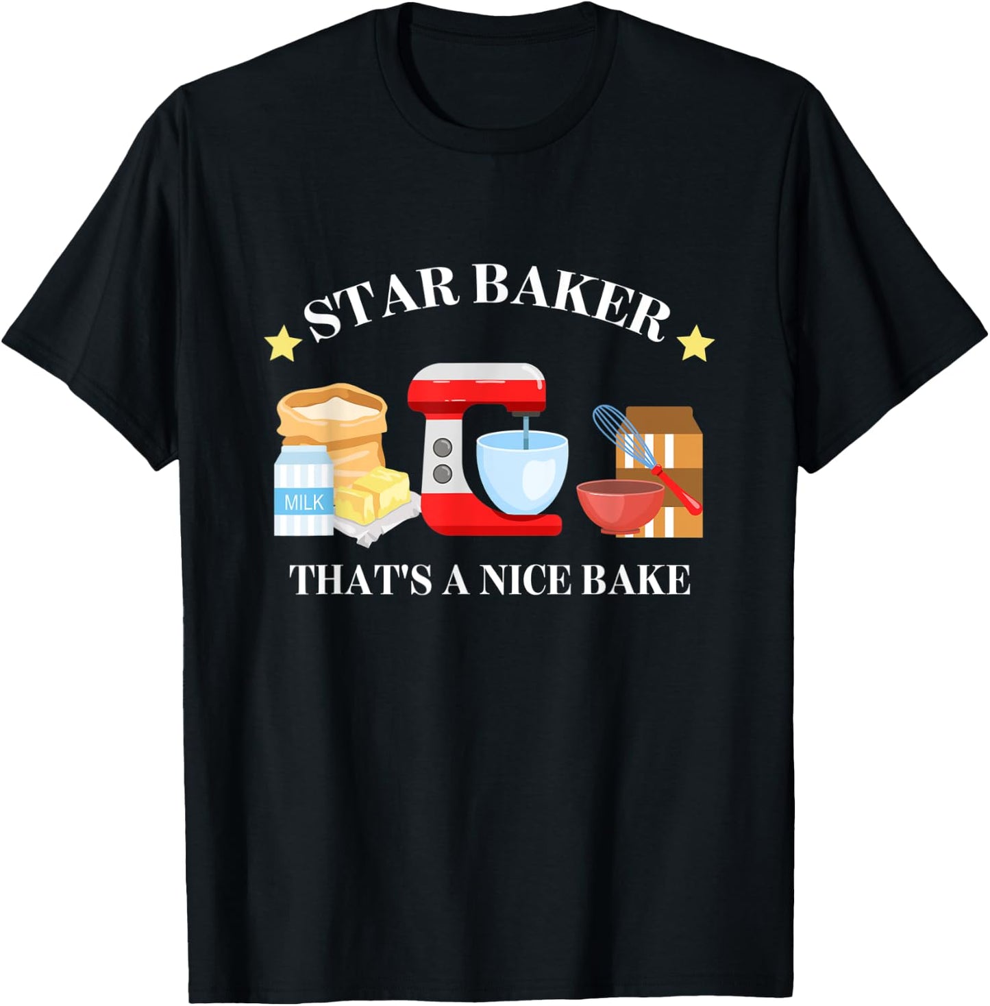 Star Baker That's A Nice Baker Funny Apparel T-Shirt - T-Shirt | Black