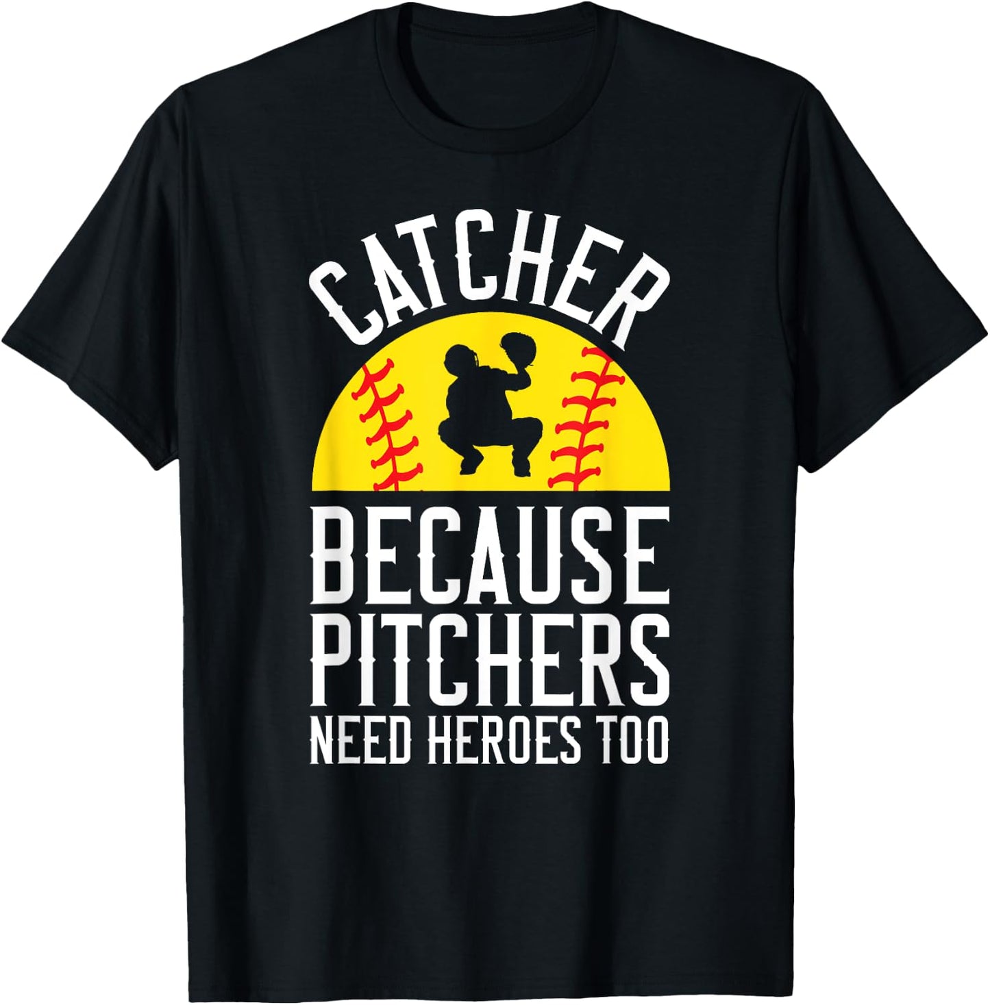 Catcher Because Pitchers Need Heroes Too Softball T-Shirt - T-Shirt | Black