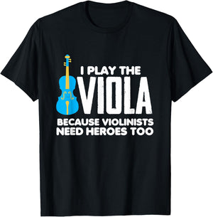 I Play Viola Because Violinists Need Heroes Too T-Shirt - T-Shirt | Black