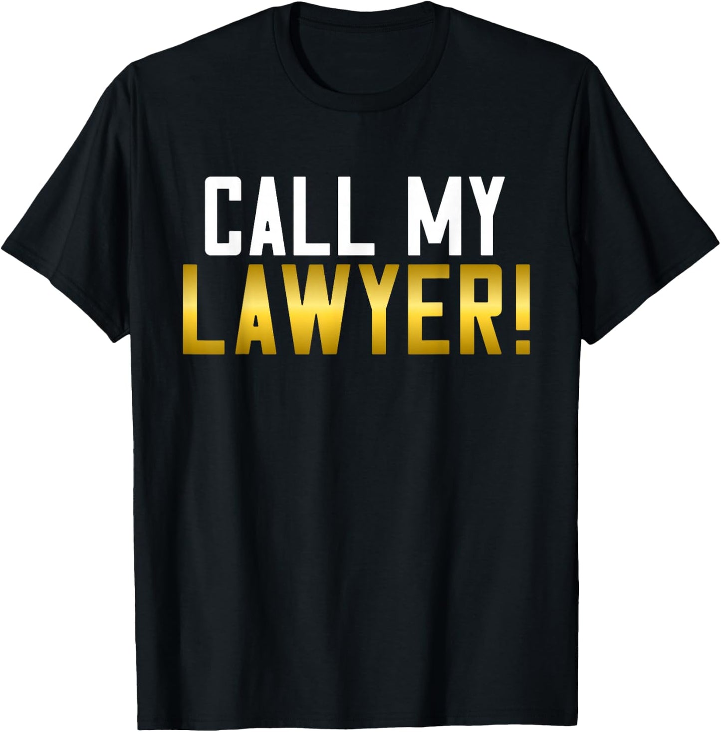 Call my Lawyer T-Shirt - T-Shirt | Black