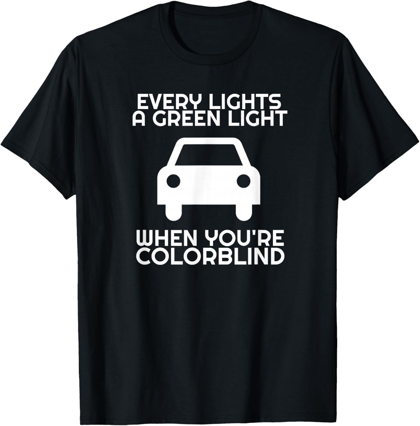 Sarcastic Driver Humor Car Traffic Joke Men Women Funny Colorblind Driver Green Light Driving Colorblind T-Shirt - T-Shirt | Black
