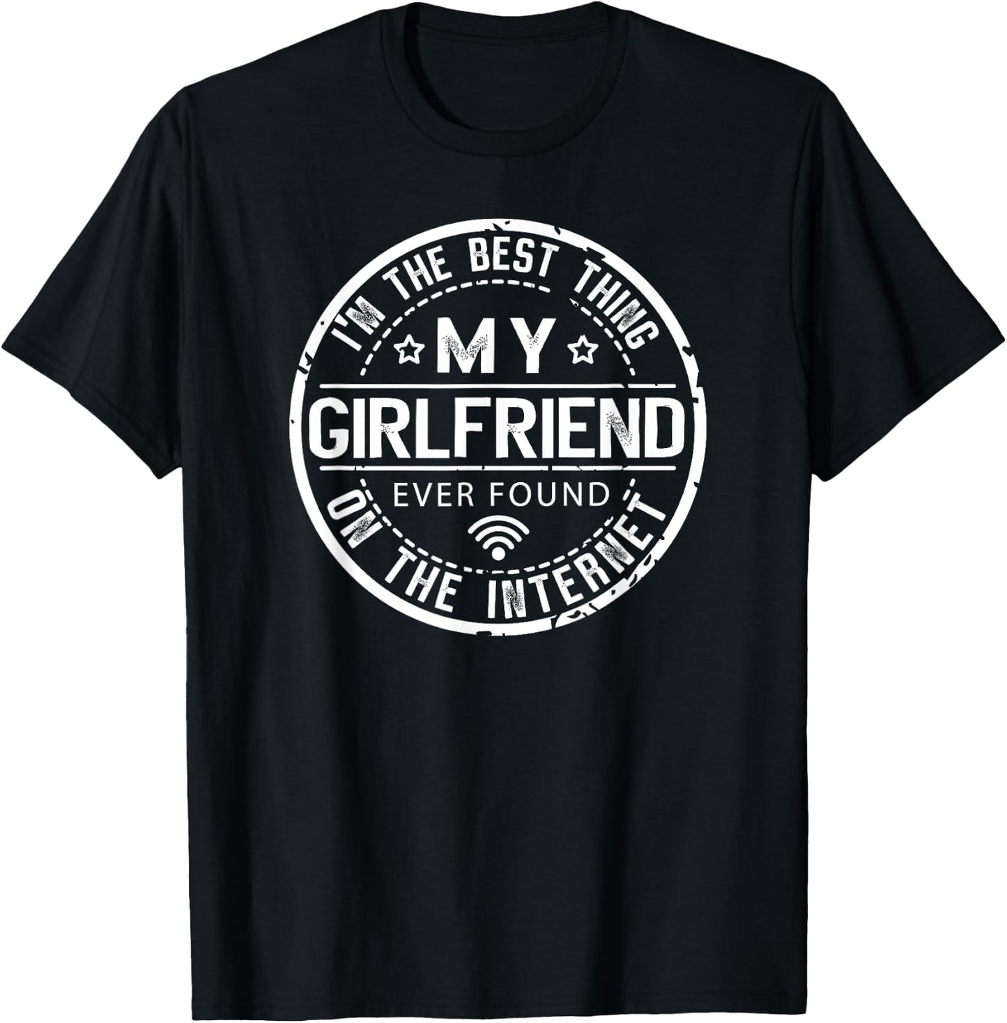 Im The Best Thing My Girlfriend Ever Found on The Internet T-Shirt - T-Shirt | Black