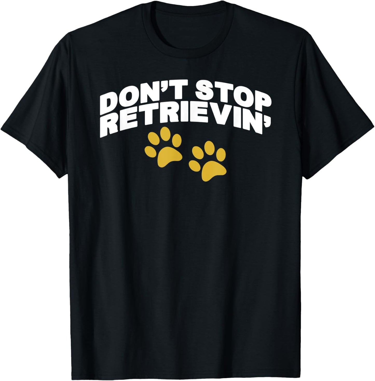 Don't Stop Retrievin T-Shirt - T-Shirt | Black