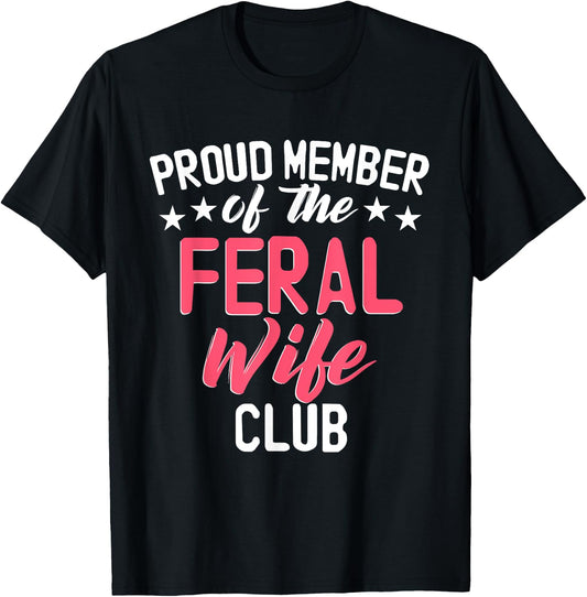 Proud Member Of The Feral Wife Club T-Shirt - T-Shirt | Black