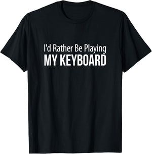 I'd Rather Be Playing My Keyboard T-Shirt - T-Shirt | Black
