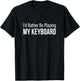 I'd Rather Be Playing My Keyboard T-Shirt - T-Shirt | Black