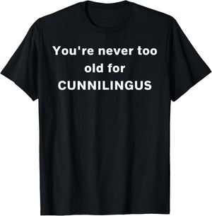 You're never too old for Cunnilingus T-Shirt - T-Shirt | Black