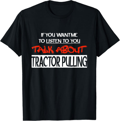 If You Want Me To Listen Talk About Tractor Pulling