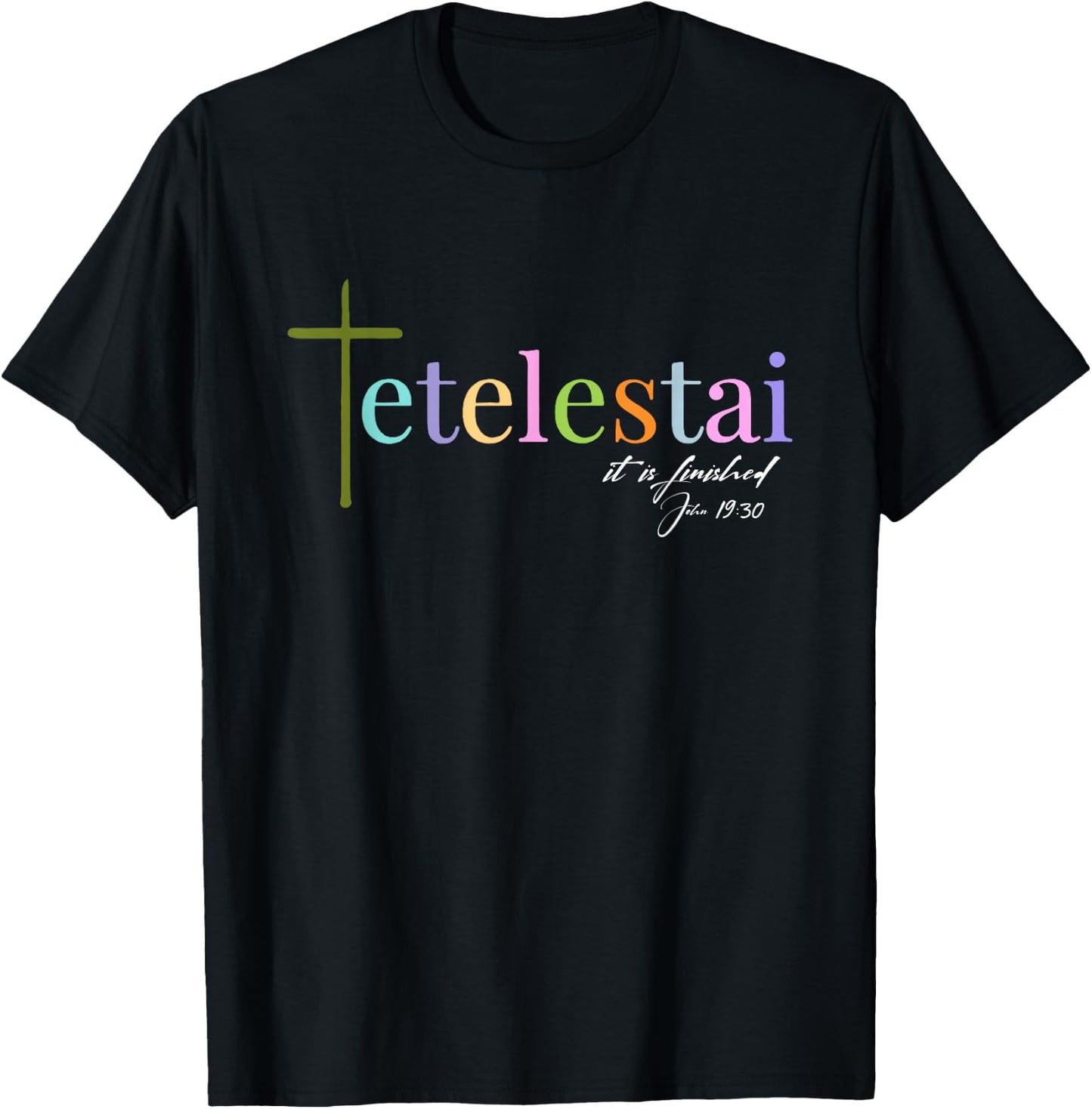 It is finished Tetelestai John 19:30 T-Shirt - T-Shirt | Black