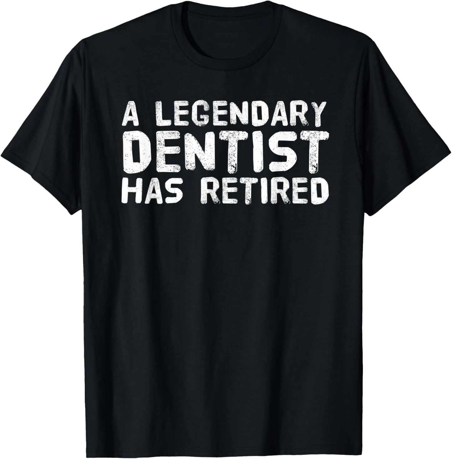 A LEGENDARY DENTIST HAS RETIRED Funny Retirement Dental Gift T-Shirt - T-Shirt | Black