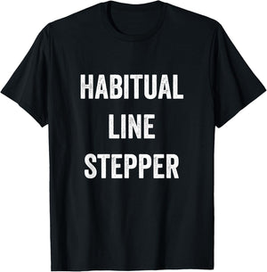 Habitual Line Stepper Funny Pride Joke Proud One Men Women T-Shirt - T-Shirt | Black