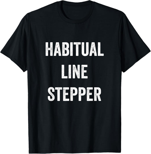 Habitual Line Stepper Funny Pride Joke Proud One Men Women T-Shirt - T-Shirt | Black