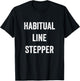 Habitual Line Stepper Funny Pride Joke Proud One Men Women T-Shirt - T-Shirt | Black
