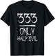 333 Only Half Evil T-Shirt - T-Shirt | Black