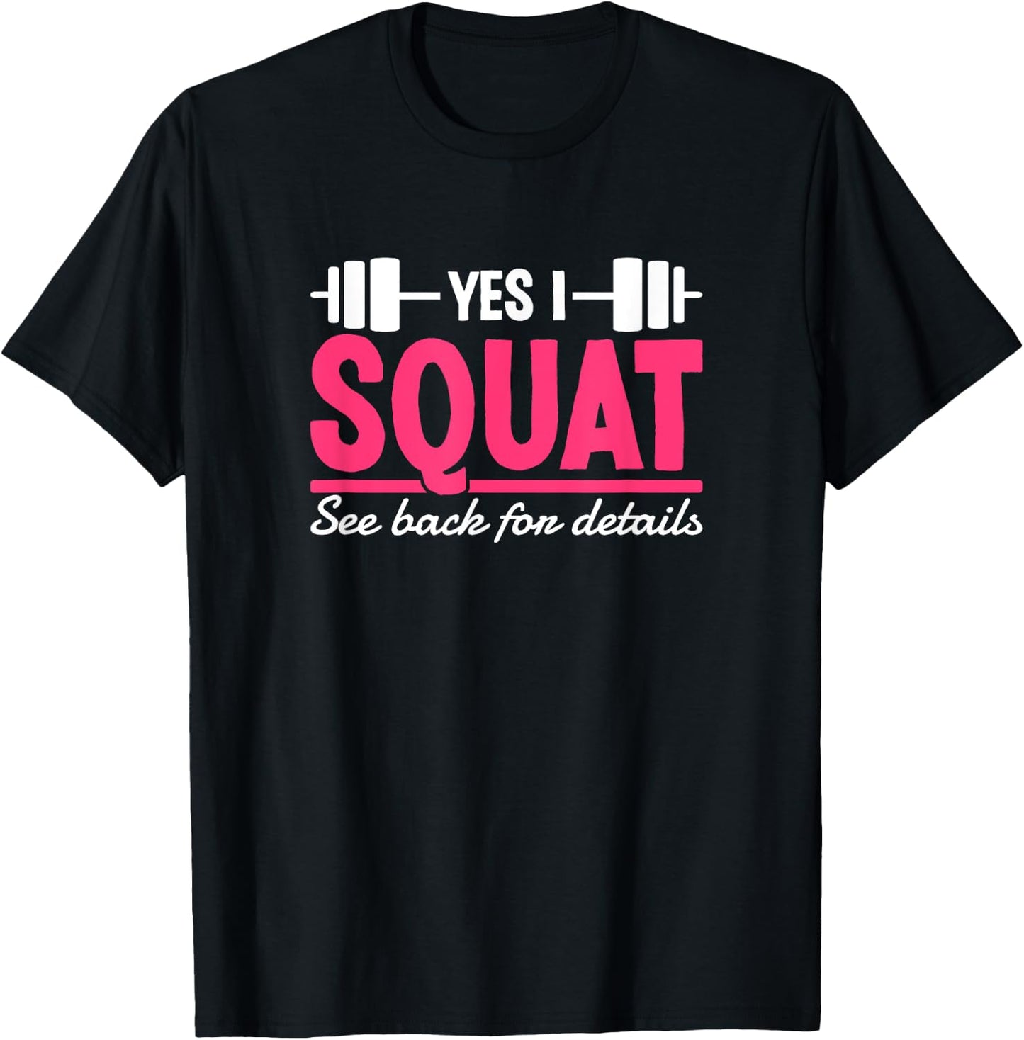 Yes I Squat See Back For Details Funny Gym Workout Quote T-Shirt - T-Shirt | Black