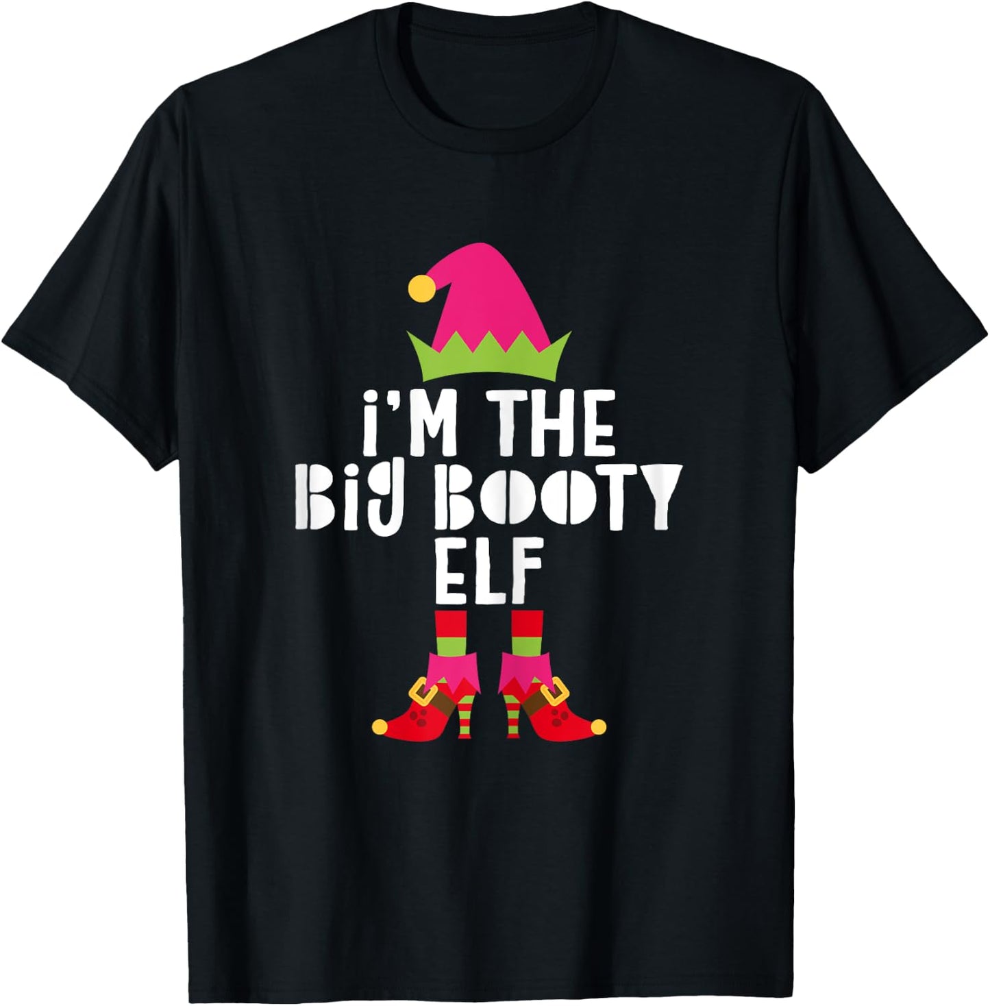 I'm The Big Booty Elf Matching Christmas Elf Shirt T-Shirt - T-Shirt | Black
