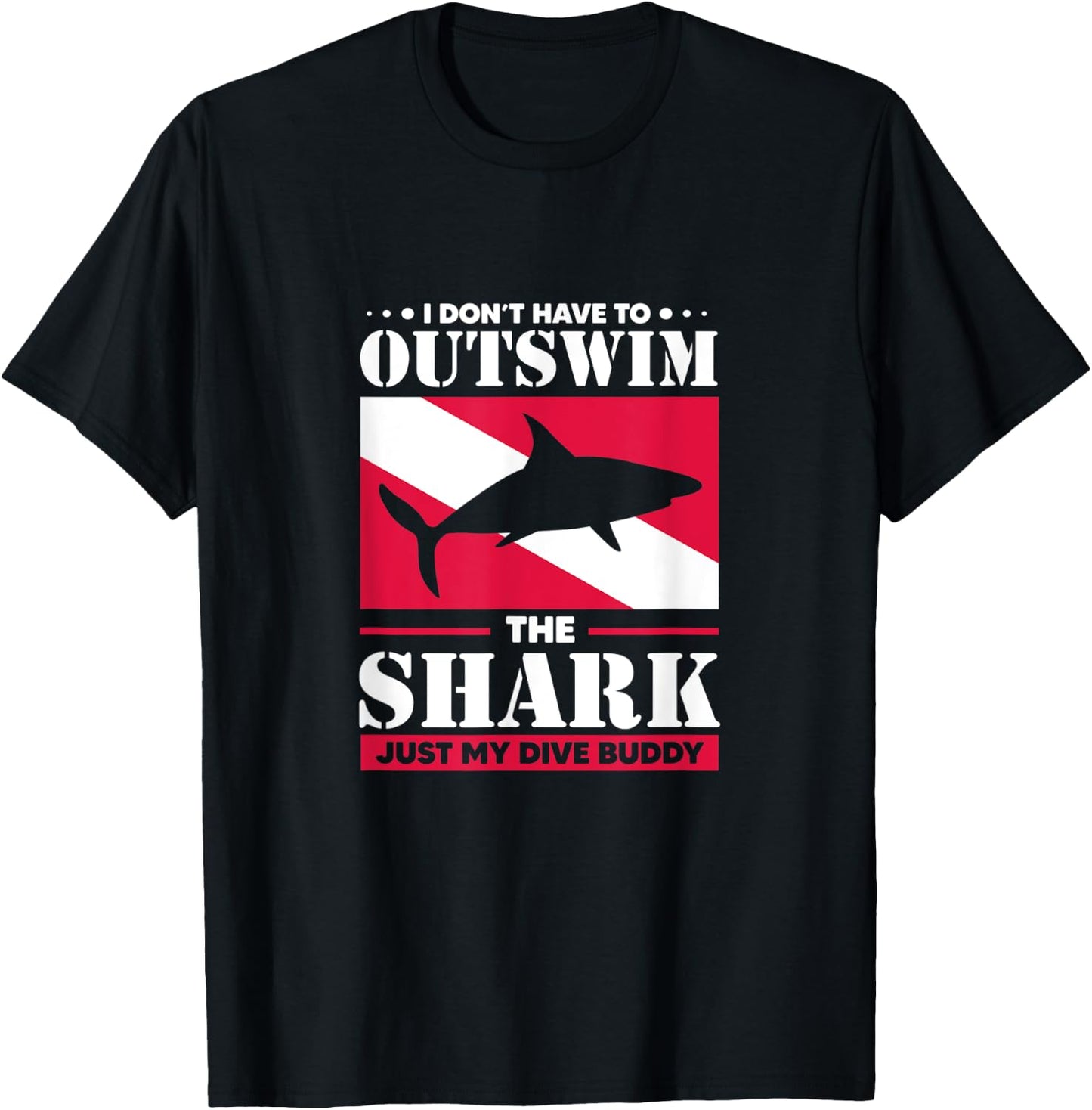 Shark I Don't Have To Outswim The Shark Just My Dive Buddy T-Shirt - T-Shirt | Black