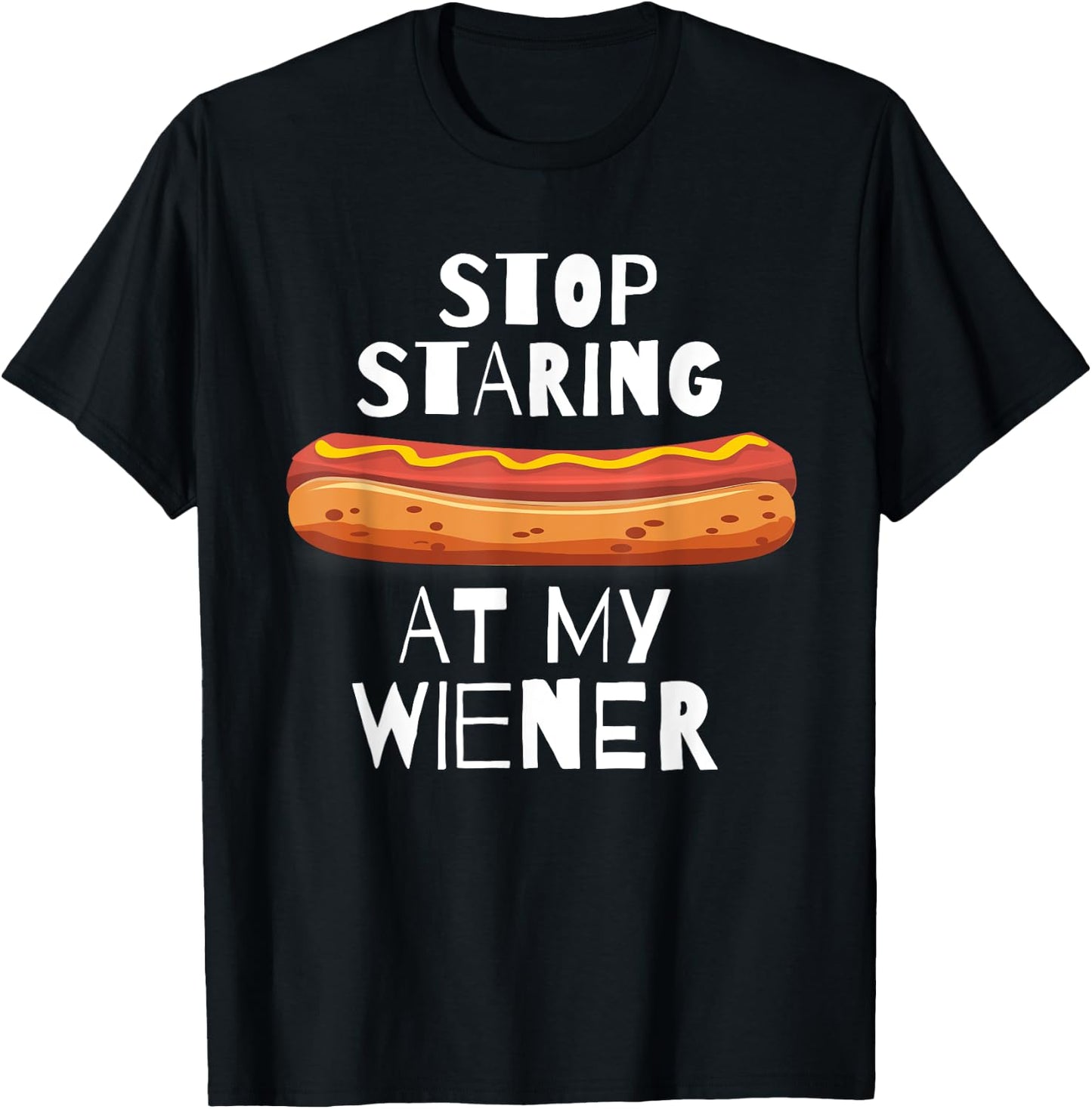 Stop Staring At My Wiener - Funny Hot Dog Men Women T-Shirt - T-Shirt | Black