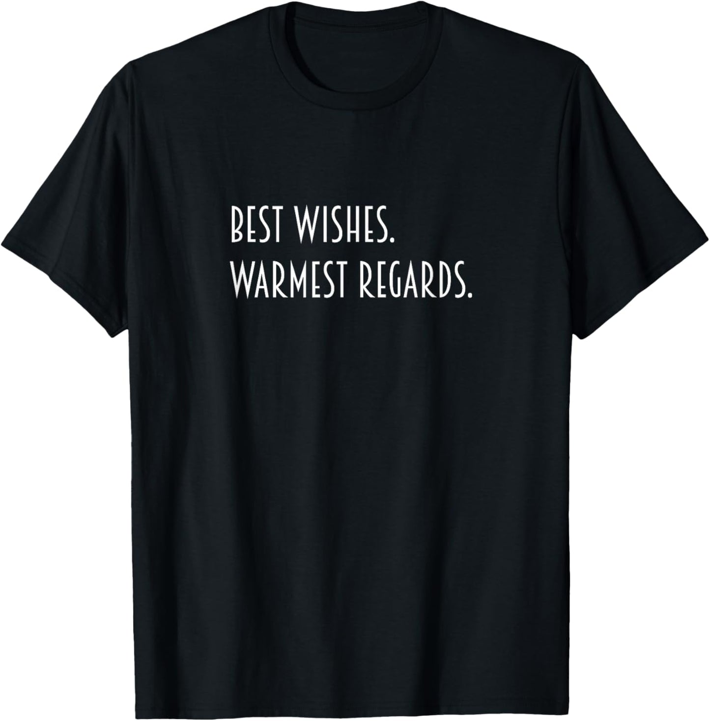 Best Wishes Warmest Regards T-Shirt - T-Shirt | Black