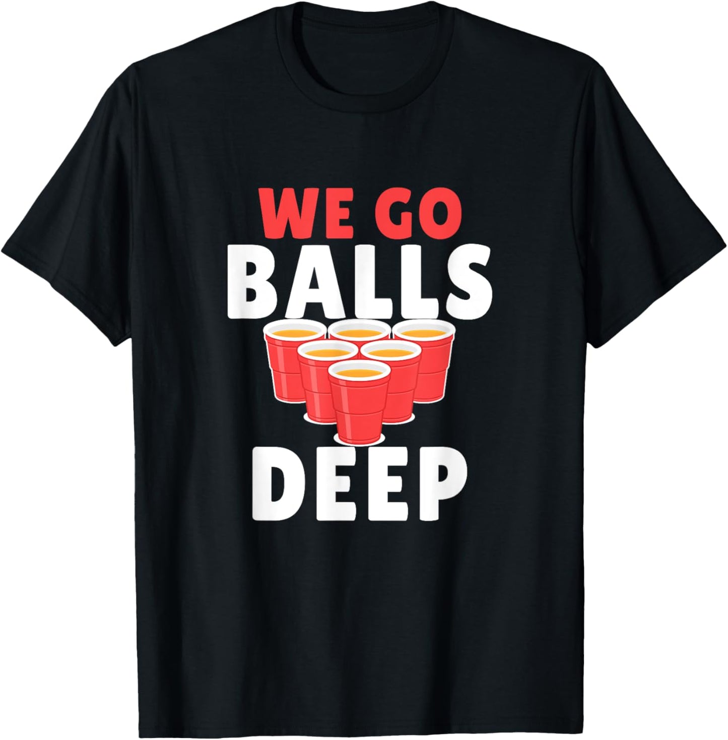 Beer Pong We Go balls deep T-Shirt - T-Shirt | Black