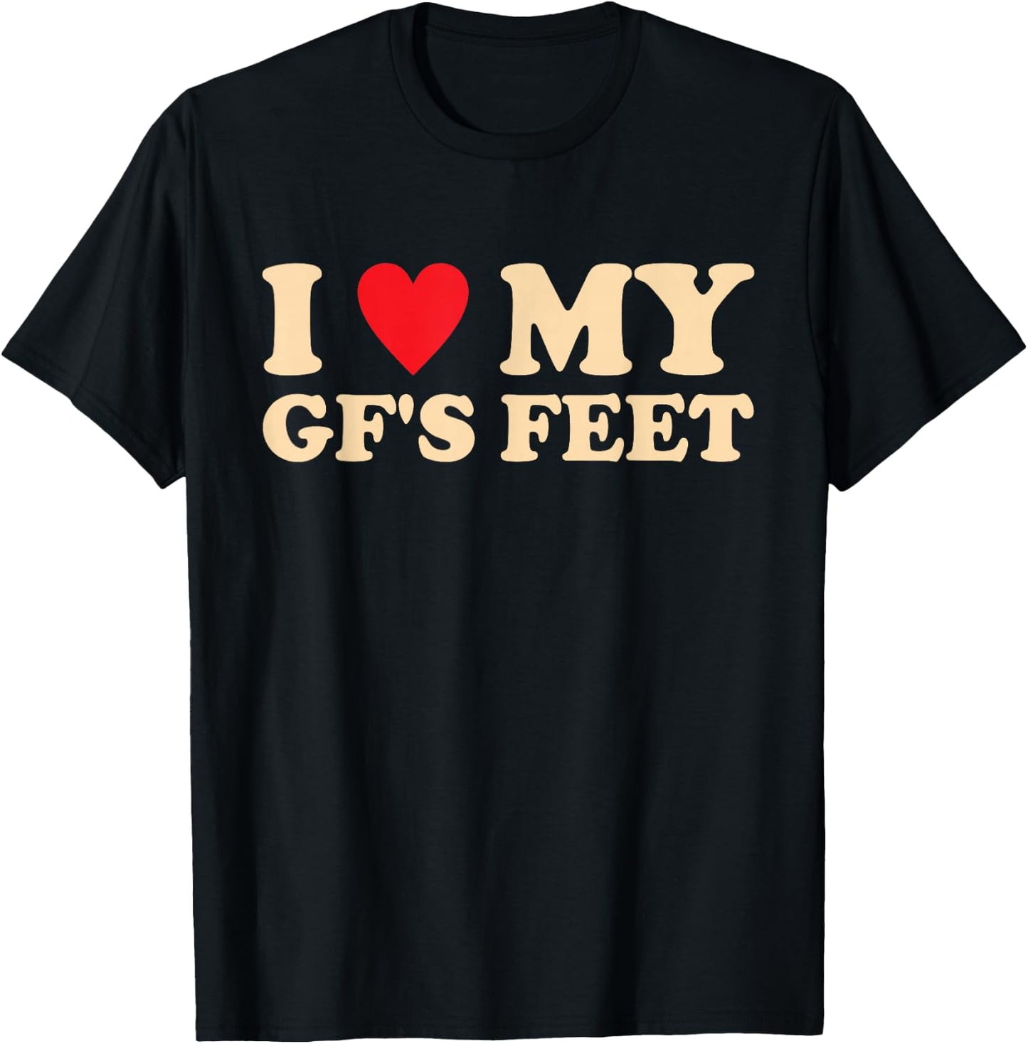 I Love My GF's Feet Funny Girlfriend Relationship Design T-Shirt - T-Shirt | Black
