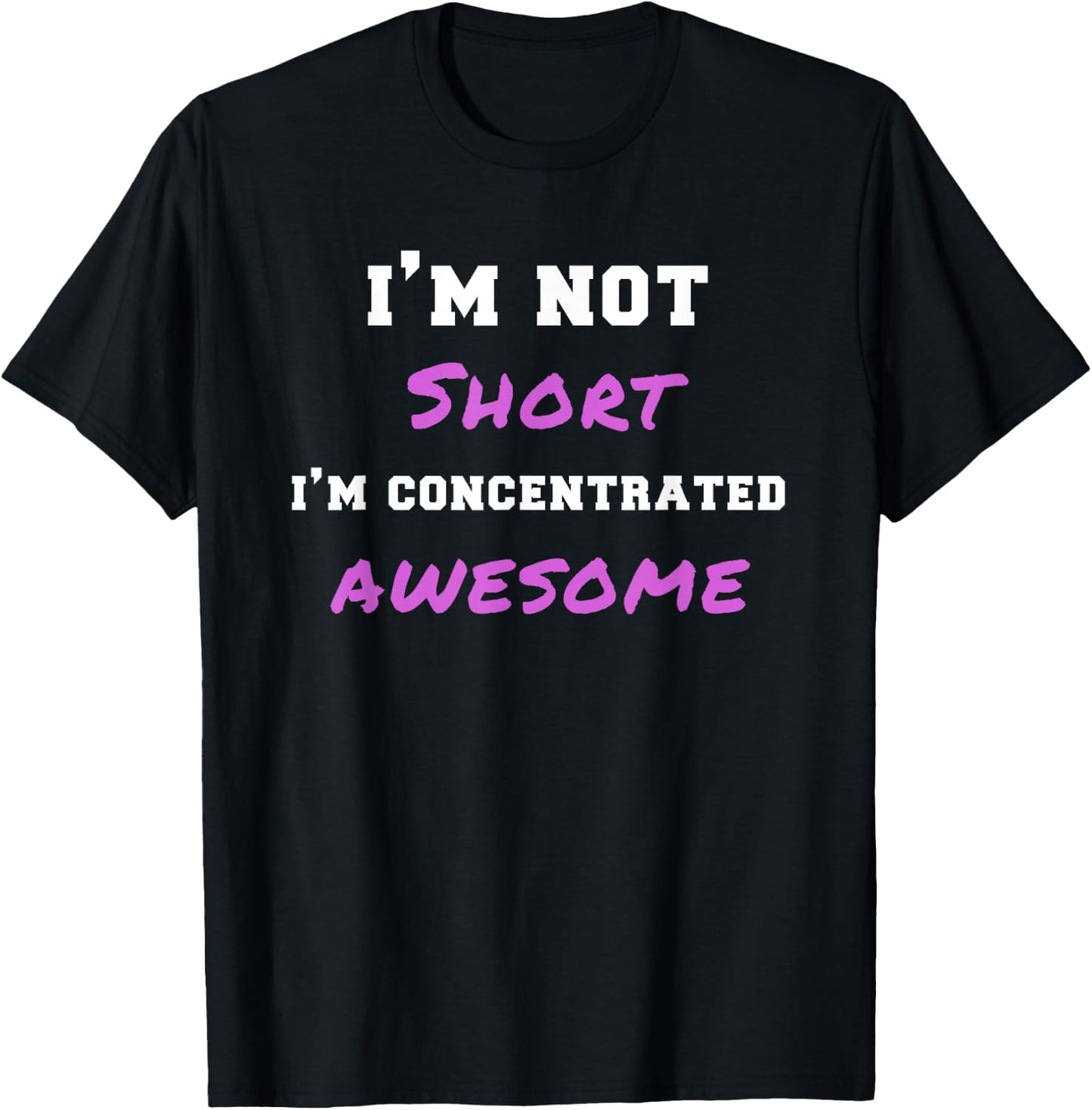I'm Not Short I'm Concentrated Awesome Funny Gag Gift T-Shirt - T-Shirt | Black