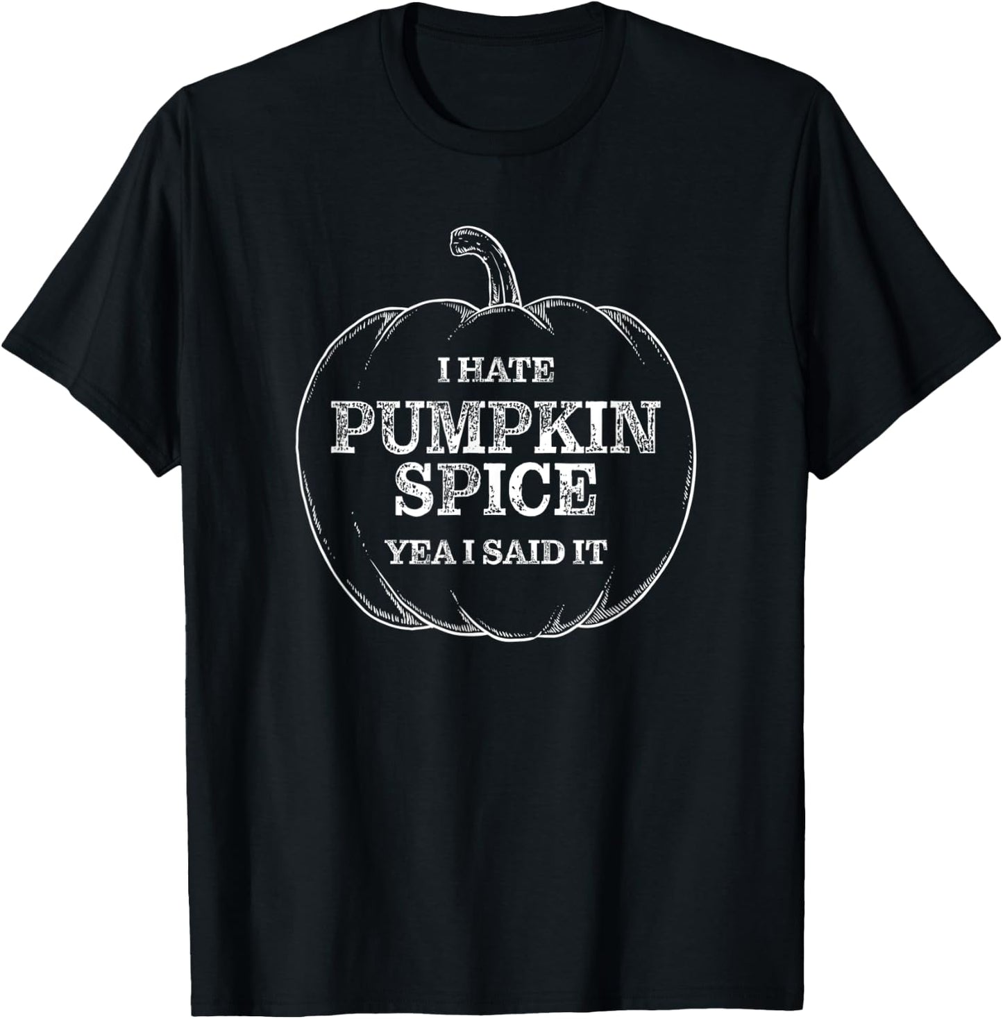 I hate pumpkin spice, Yeah i said it T-Shirt - T-Shirt | Black