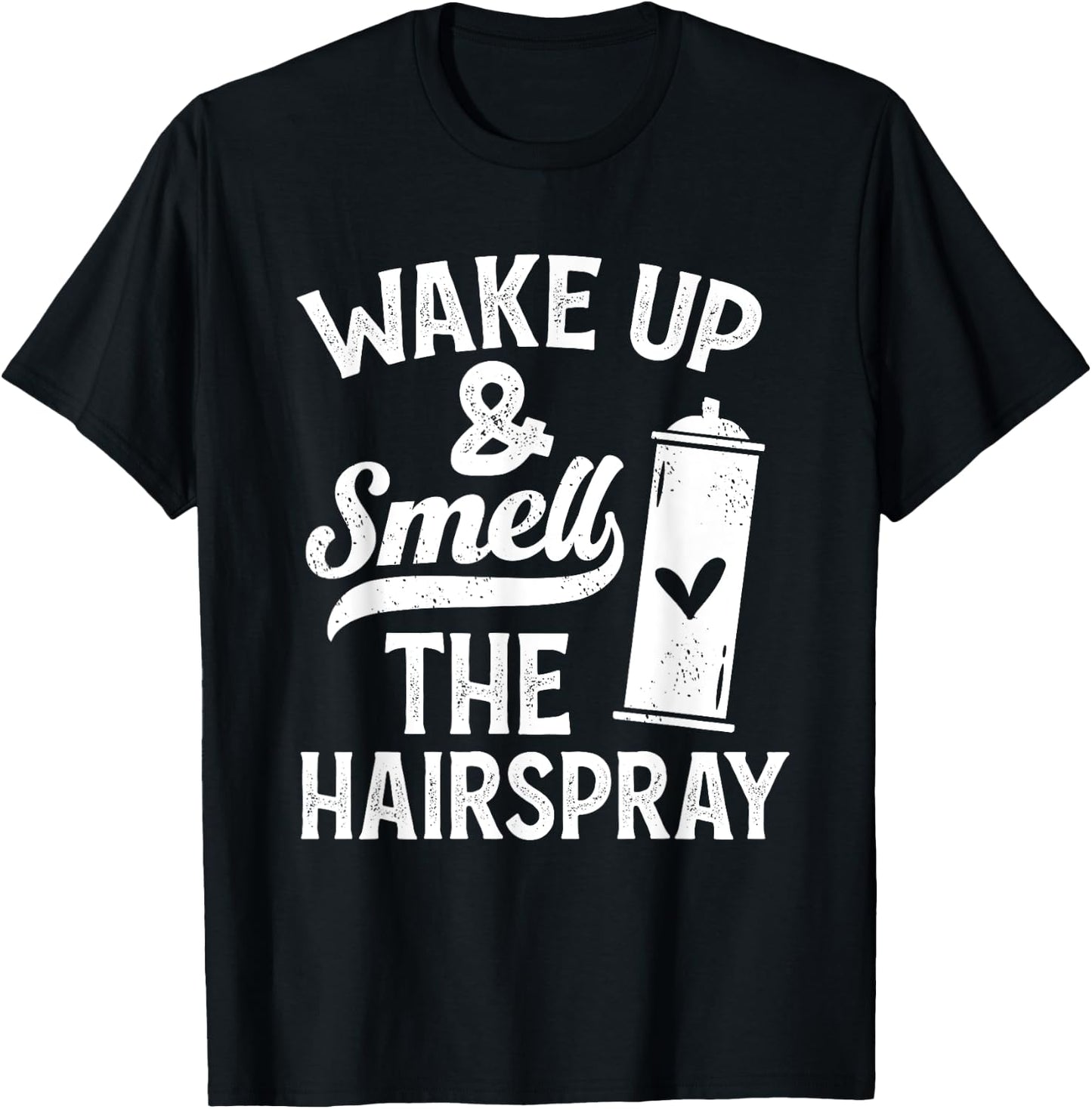 Wake Up And Smell The Hairspray - Funny Hairdresser Quote T-Shirt - T-Shirt | Black