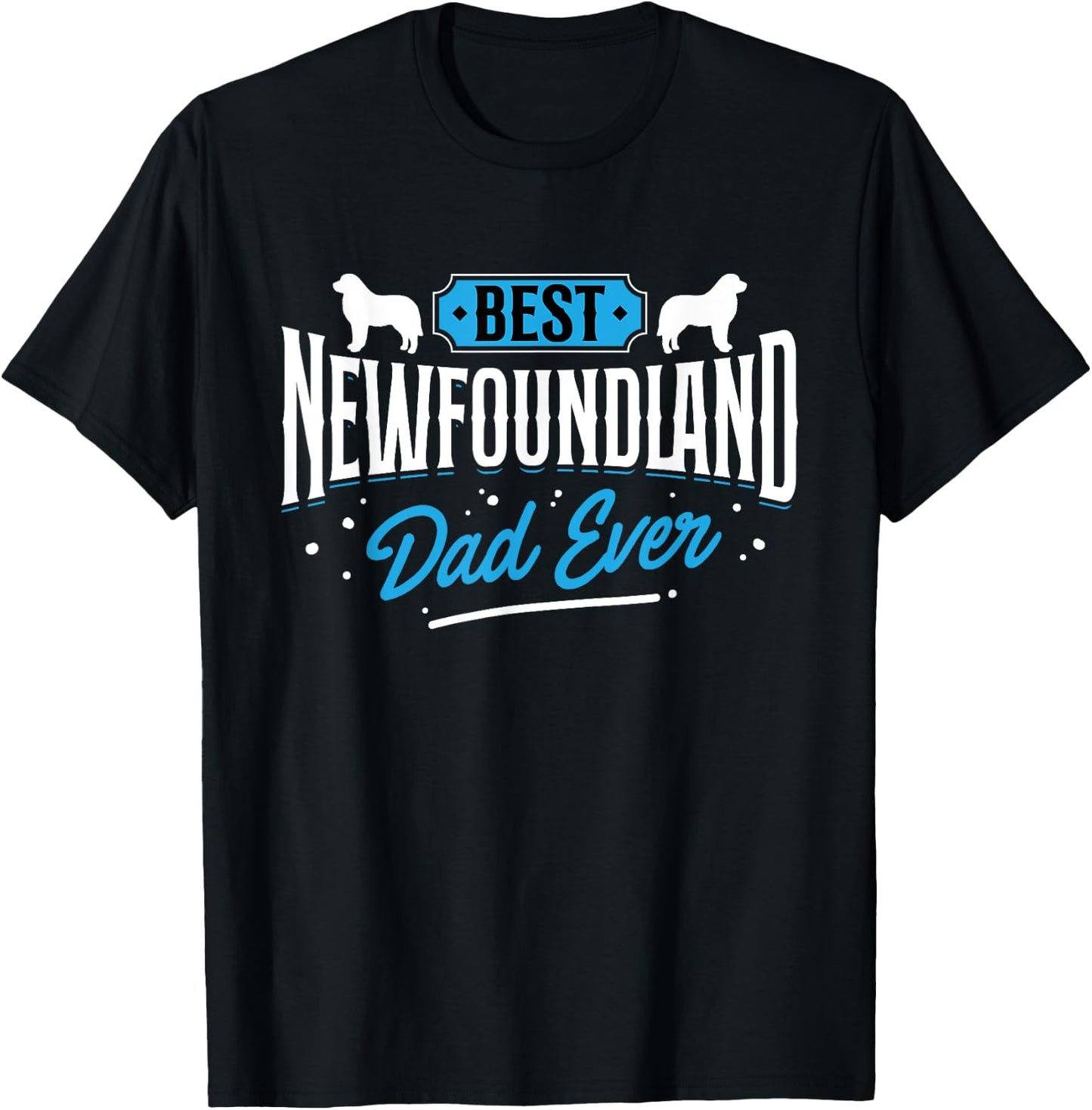 Best Newfoundland Dad Ever - Newfoundland Lover Newfie Owner T-Shirt - T-Shirt | Black