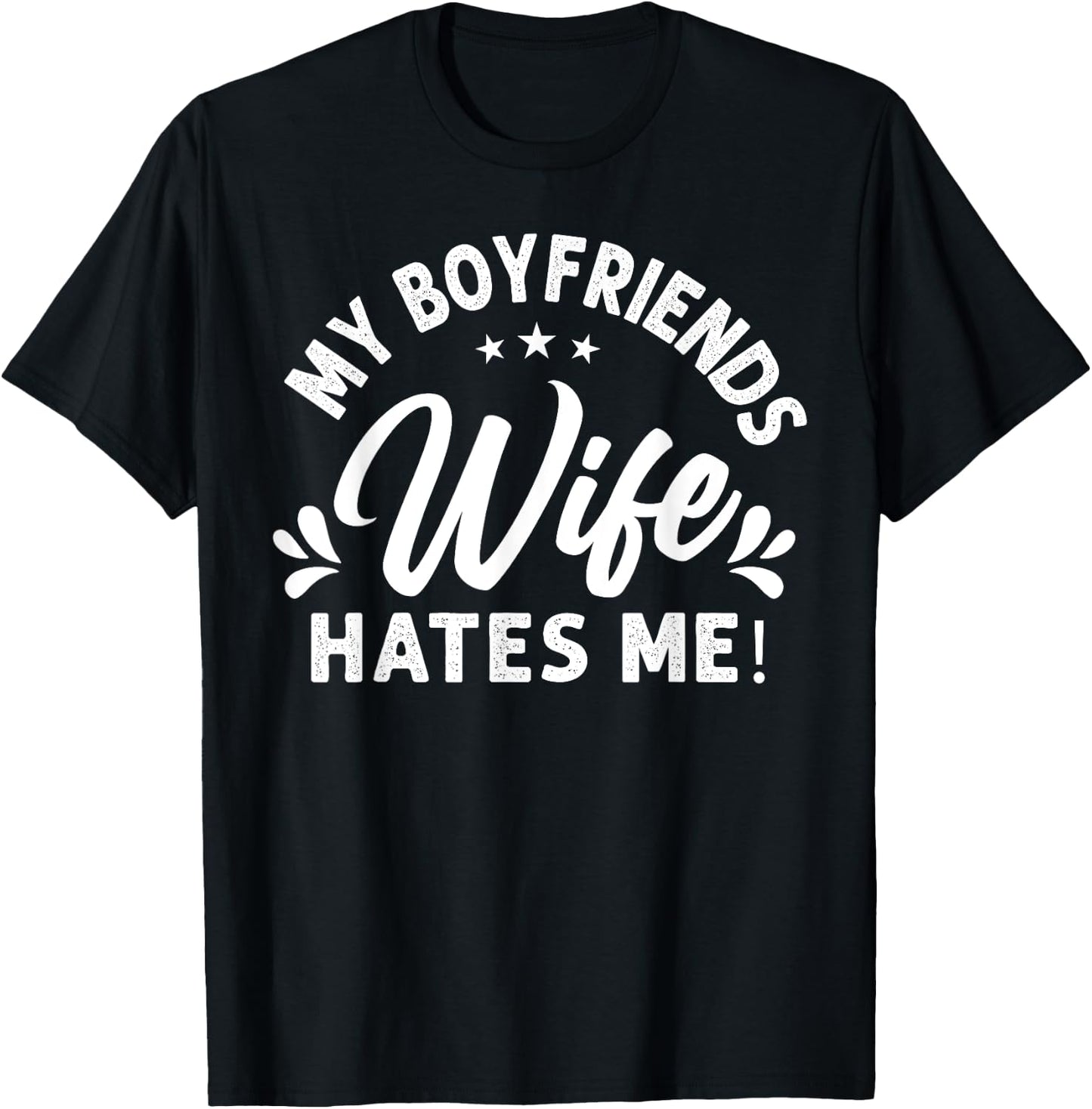 My Boyfriends Wife Hates Me Funny Sayings Sarcasm Quote T-Shirt - T-Shirt | Black