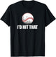 I'd Hit That Baseball | Baseball Player T-Shirt - T-Shirt | Black