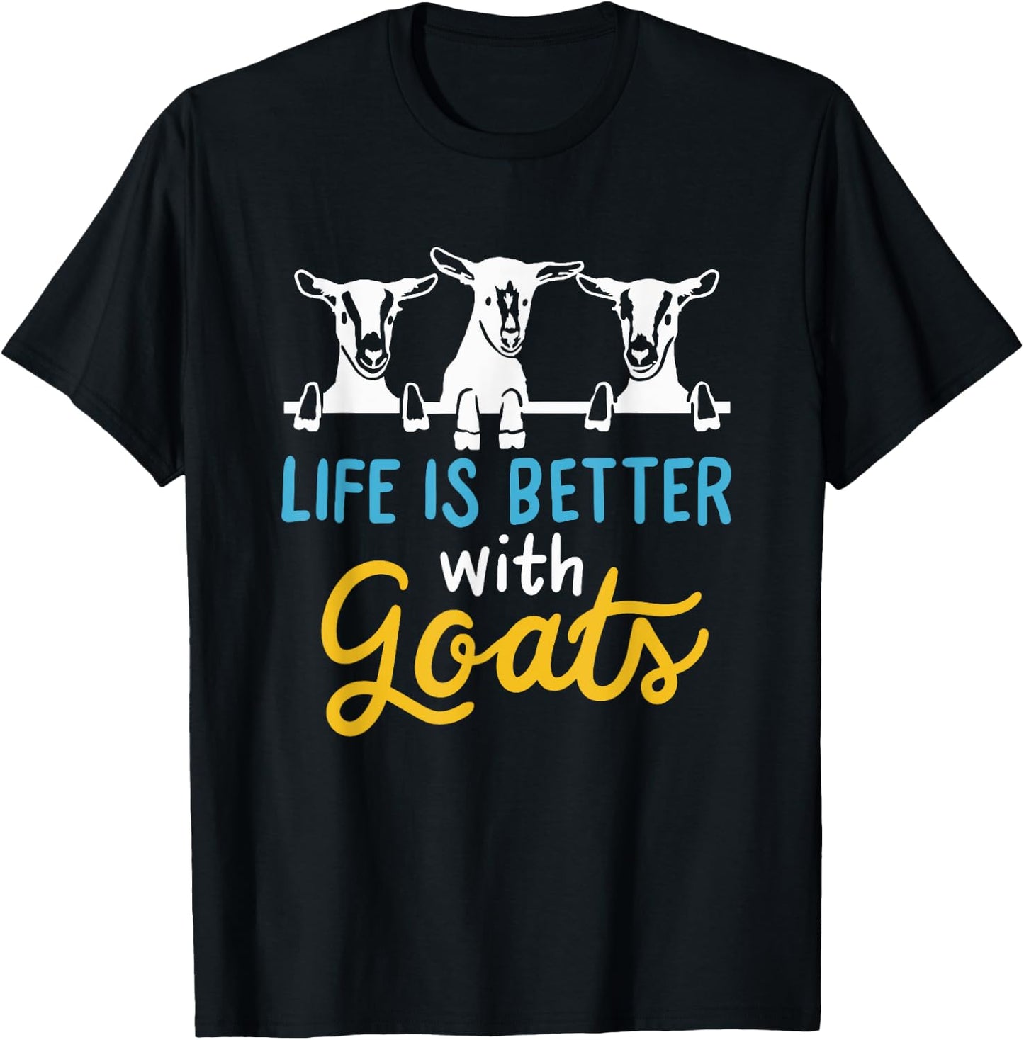 Goat Life is better with Goats - Cool Funny Goat Lover Gift T-Shirt - T-Shirt | Black
