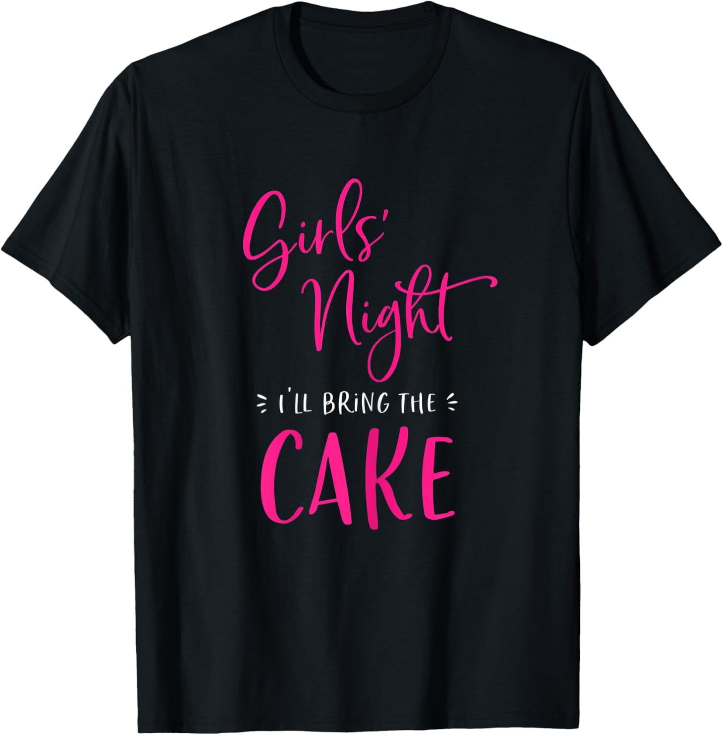 Girls Night I'll Bring The Cake Funny Matching Party T-Shirt - T-Shirt | Black
