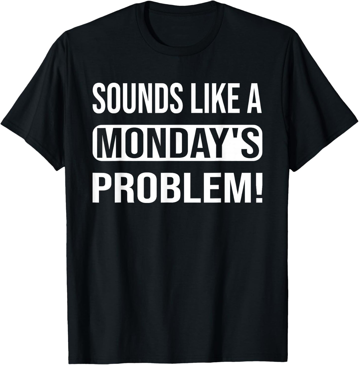 Sounds like a Monday's Problem for technical Support geeks T-Shirt - T-Shirt | Black