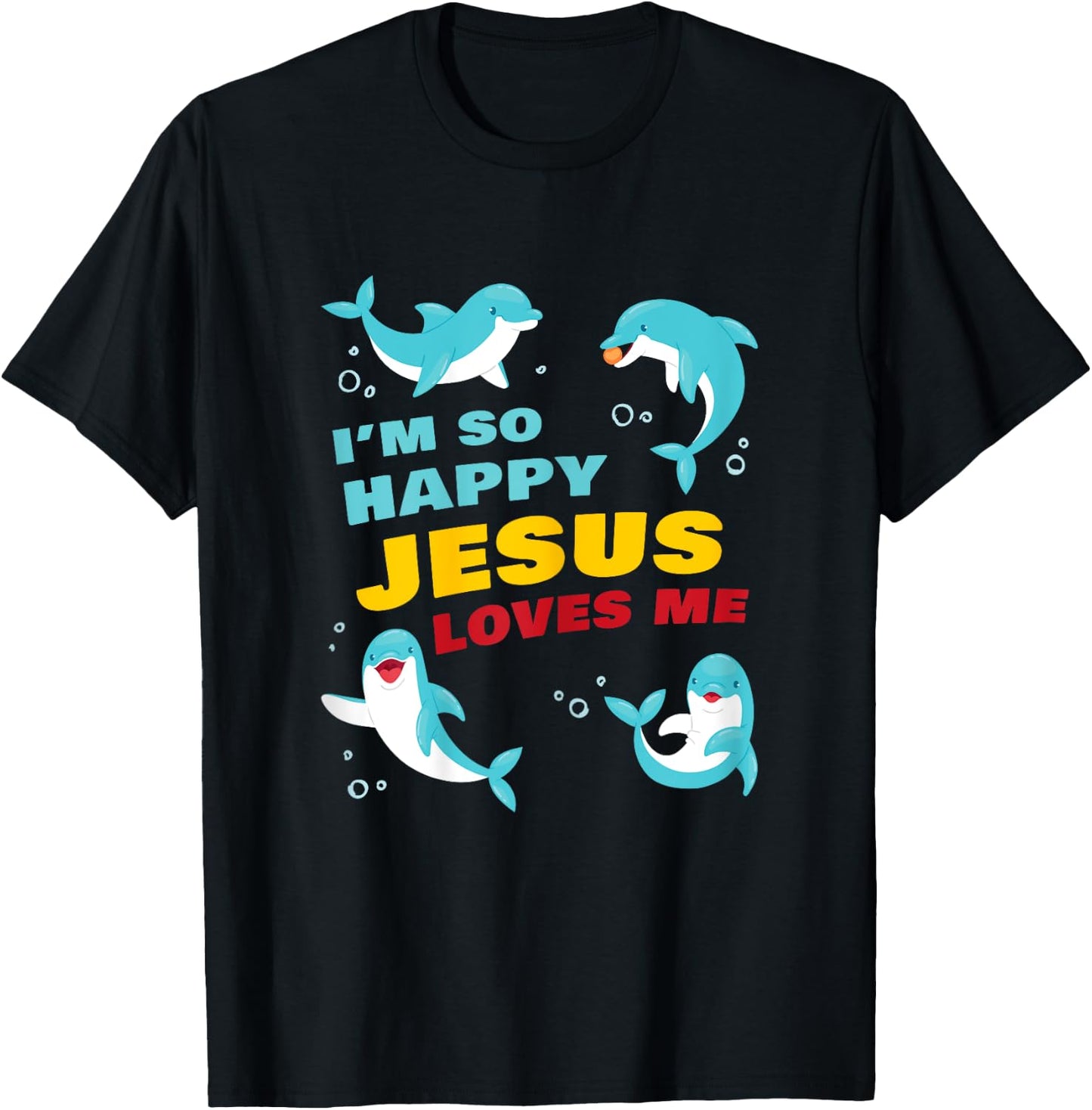 Dolphin Kids Faith – I’m So Happy Jesus Loves Me Christian T-Shirt - T-Shirt | Black