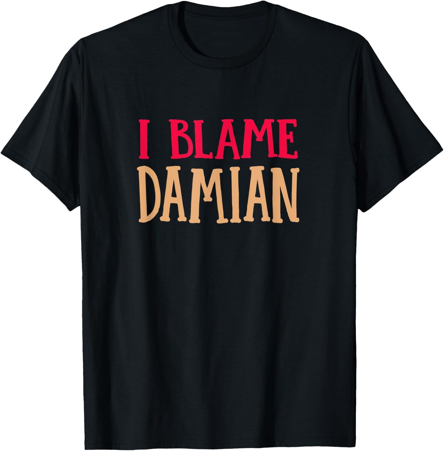 I Blame Damian Funny Name Humor Nickname Friends T-Shirt - T-Shirt | Black