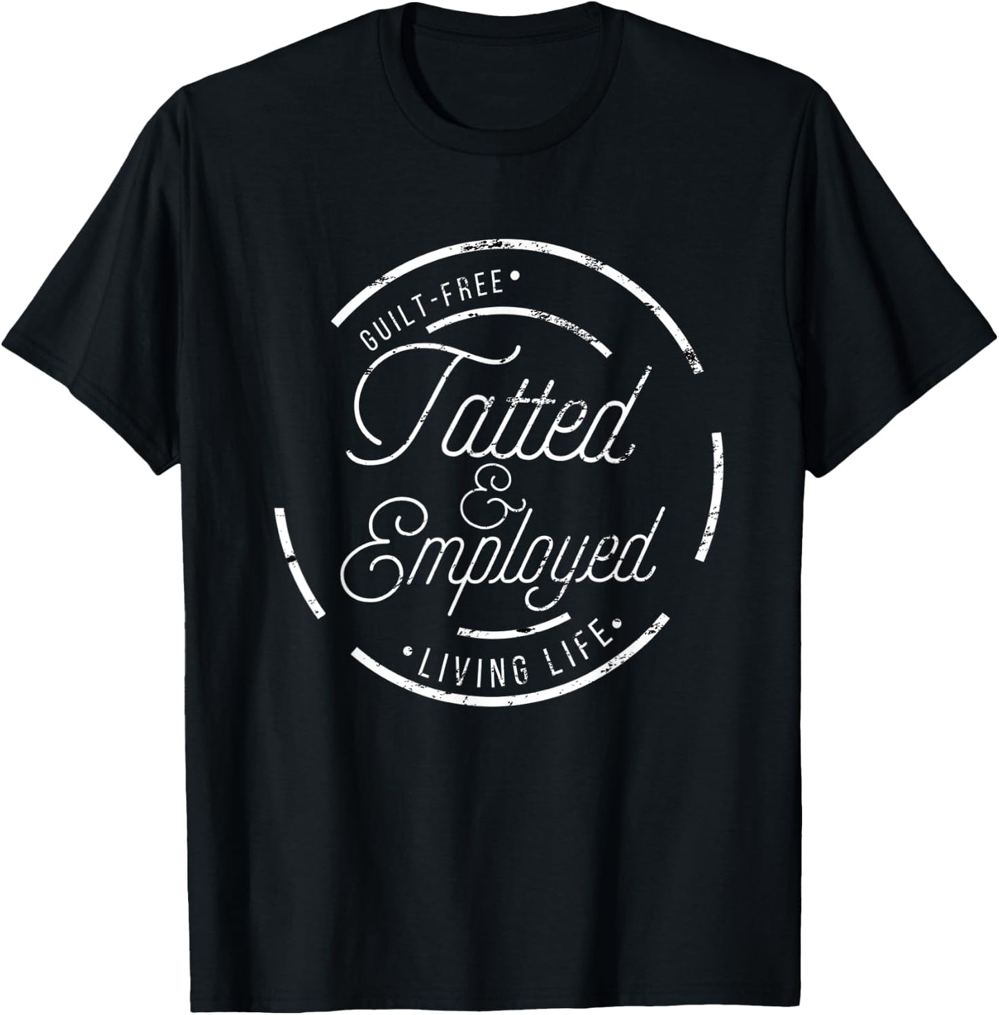 Hilarious Tatoo Master Tatted & Employed T-Shirt - T-Shirt | Black