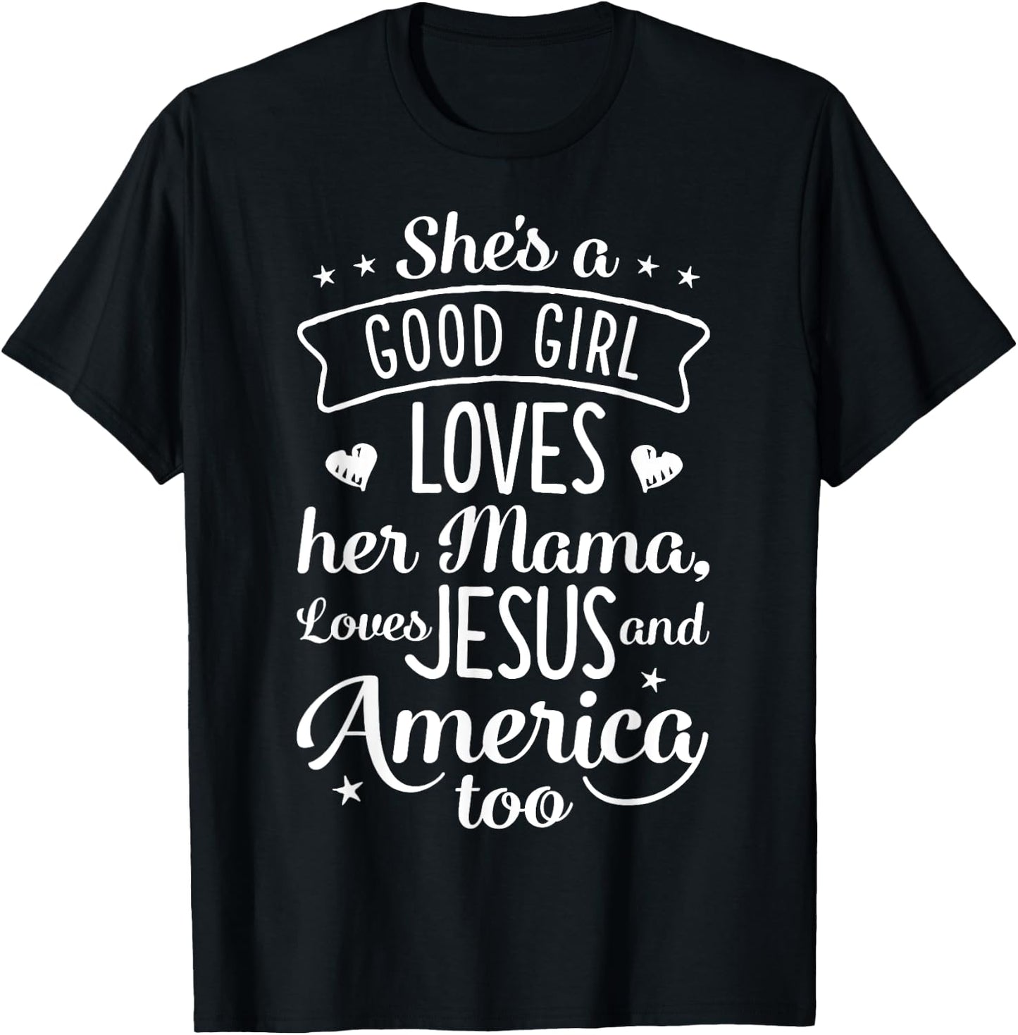 She's A Good Girl Loves Her Mama Loves Jesus And America Too T-Shirt - T-Shirt | Black