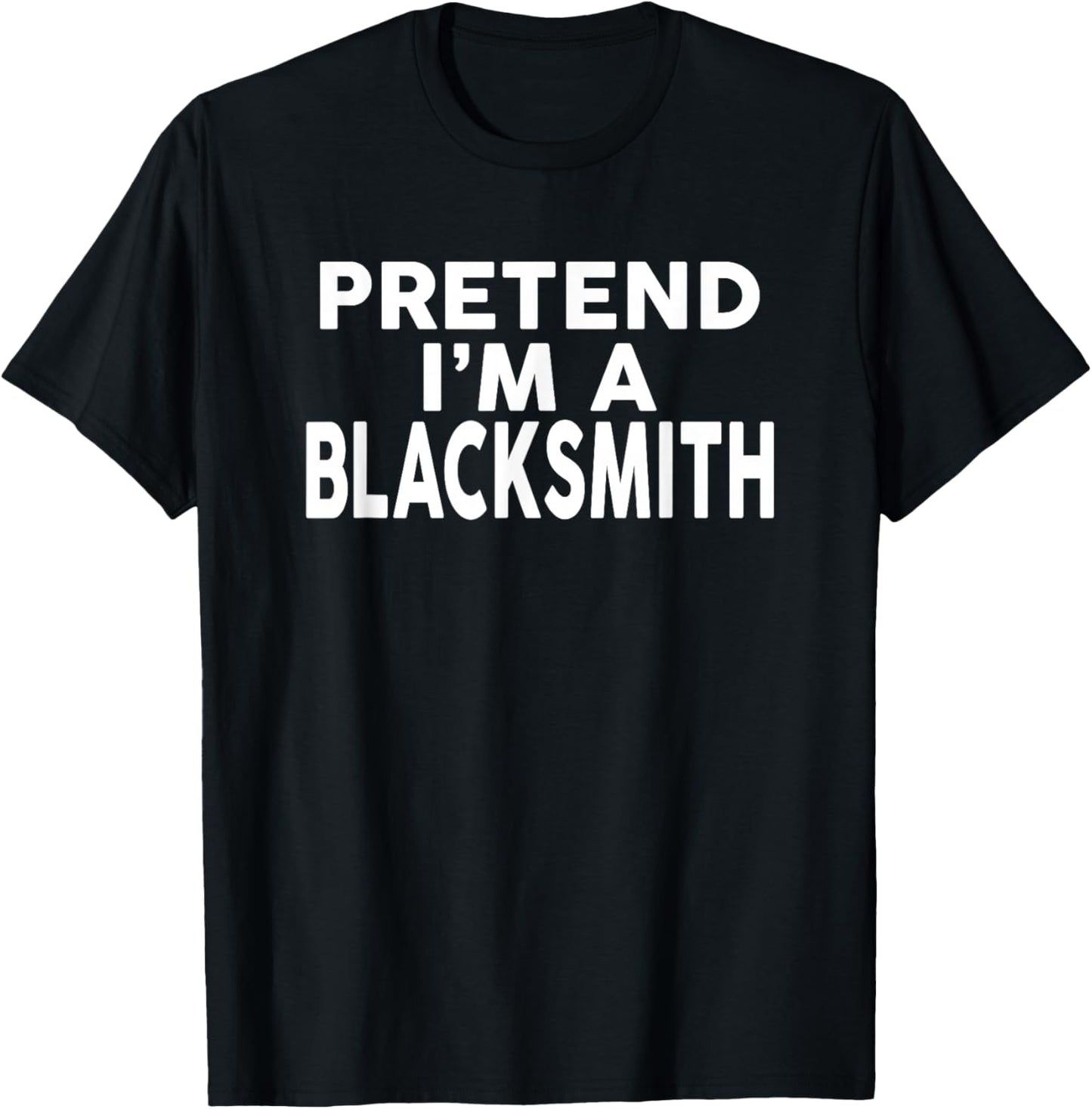 Pretend I'm A BLACKSMITH Halloween Costume T-Shirt - T-Shirt | Black