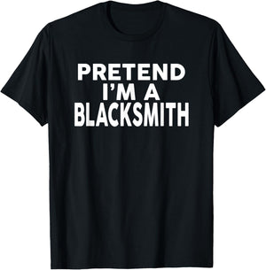 Pretend I'm A BLACKSMITH Halloween Costume T-Shirt - T-Shirt | Black