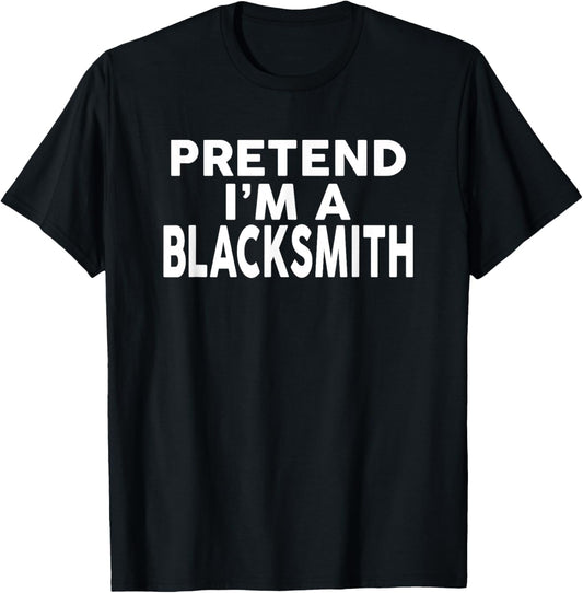 Pretend I'm A BLACKSMITH Halloween Costume T-Shirt - T-Shirt | Black