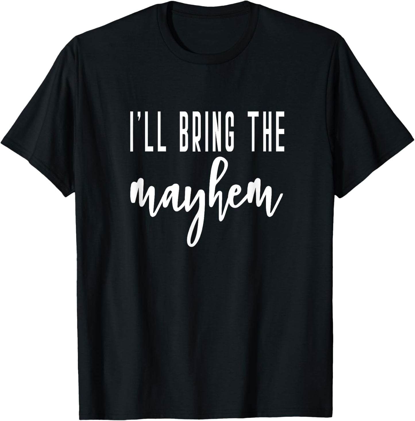 I'll Bring The Mayhem Bride Bridal Hen Party Do Night T-Shirt - T-Shirt | Black