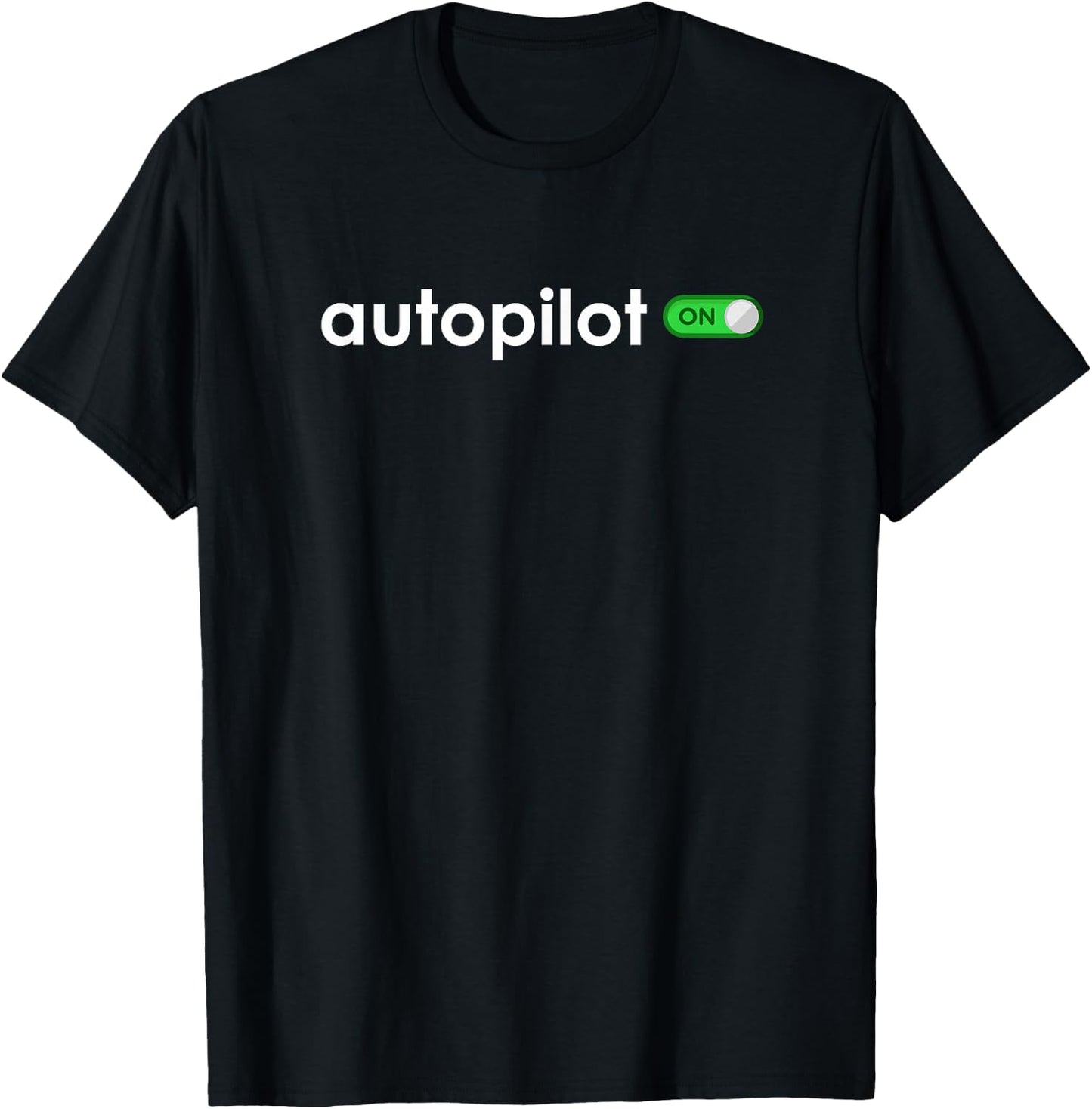 Autopilot On Life Is Like Being On Autopilot T-Shirt - T-Shirt | Black