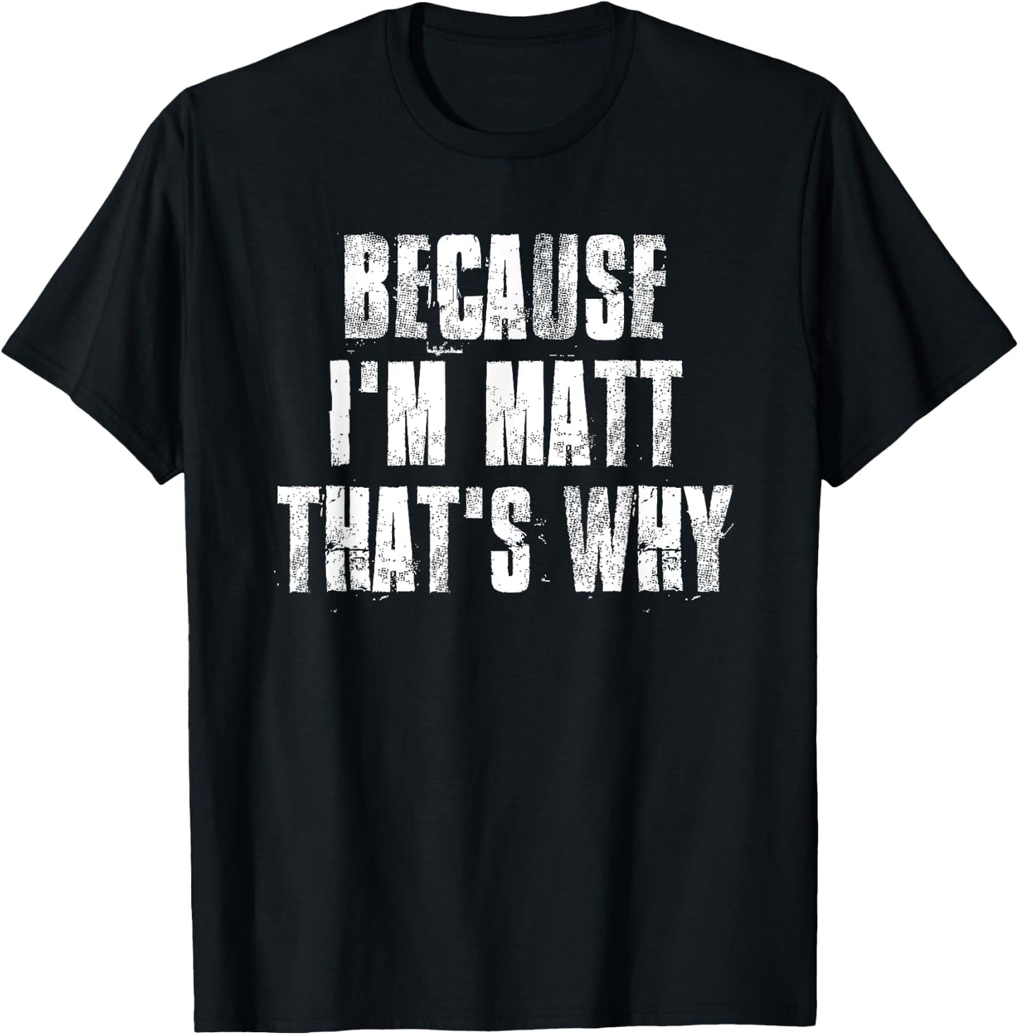 Because i'm Matt That's Why Funny Matt Saying T-Shirt - T-Shirt | Black