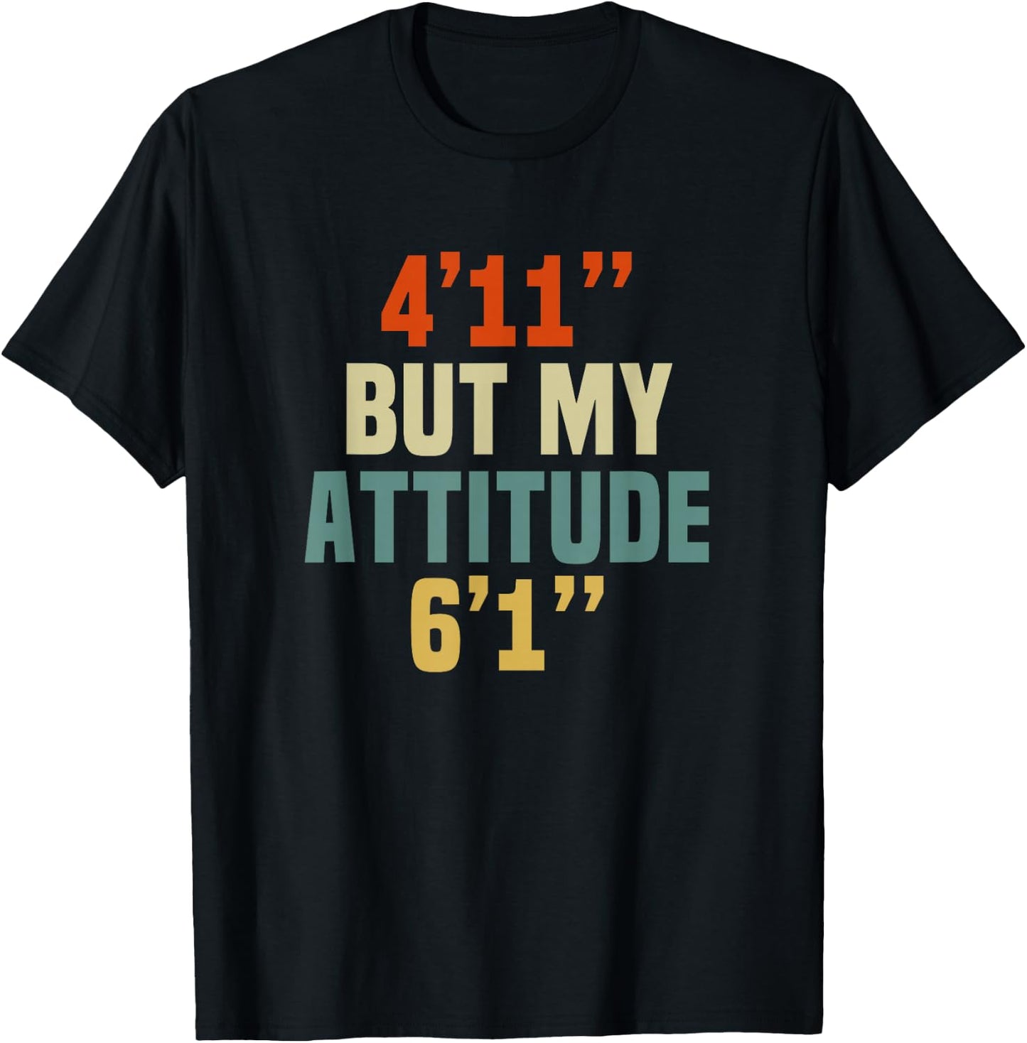 4 Foot 11 But My attitude 6 foot 1 Funny Saying Short Girl T-Shirt - T-Shirt | Black