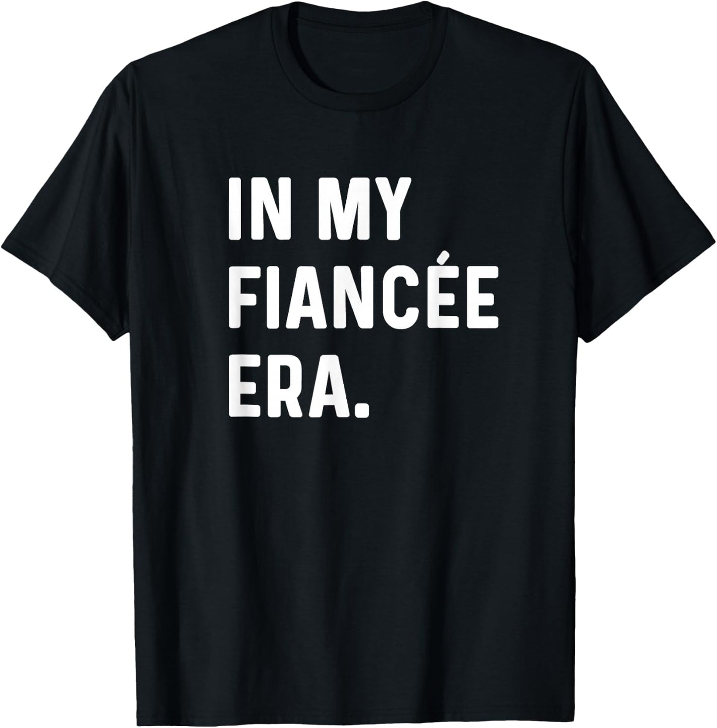 In My Fiancee Engagement Era Funny Epochs Trend Engaged Bride T-Shirt - T-Shirt | Black