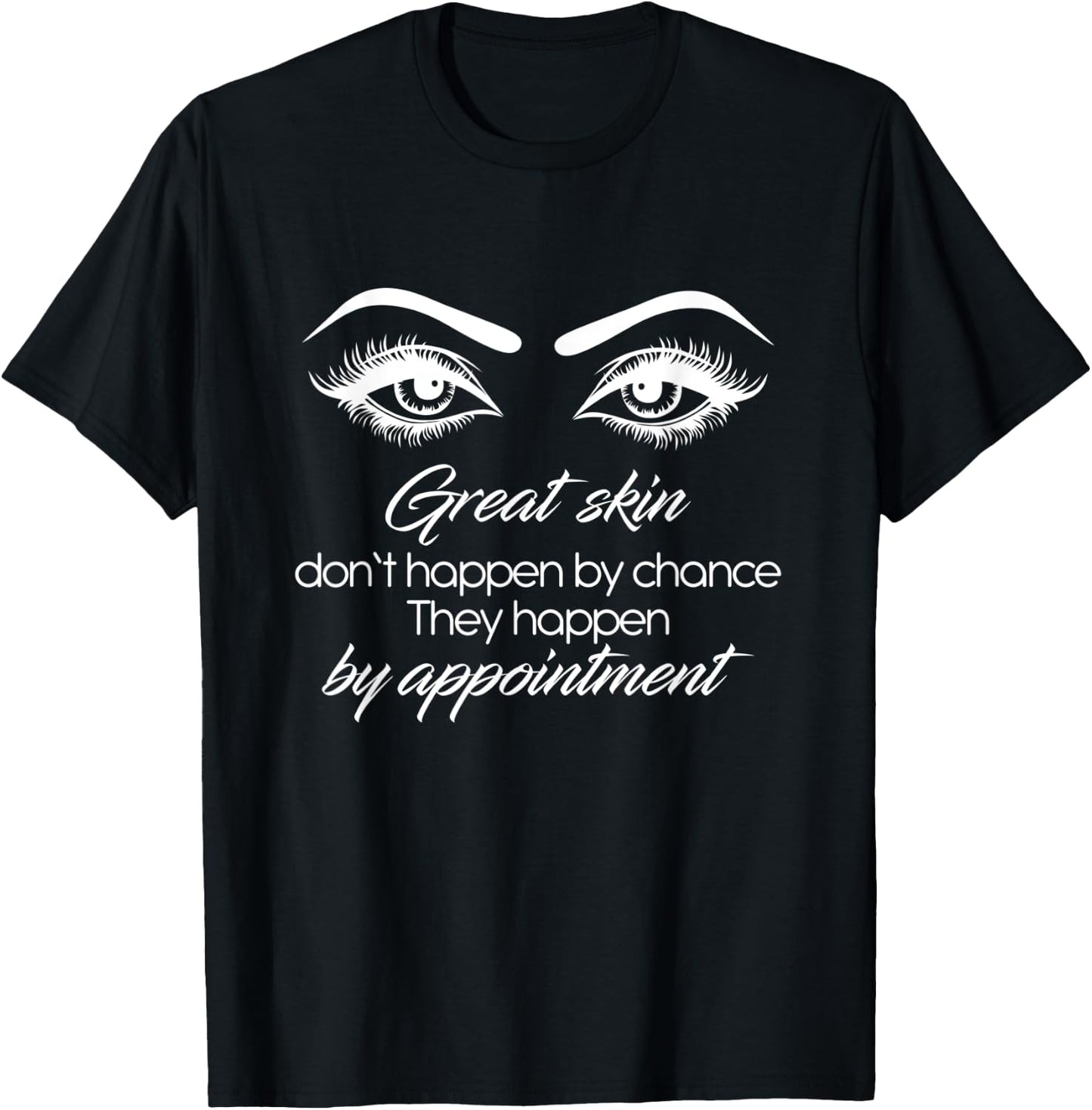 Great Skin Don't Happen By Chance Skincare Skin Esthetician T-Shirt - T-Shirt | Black