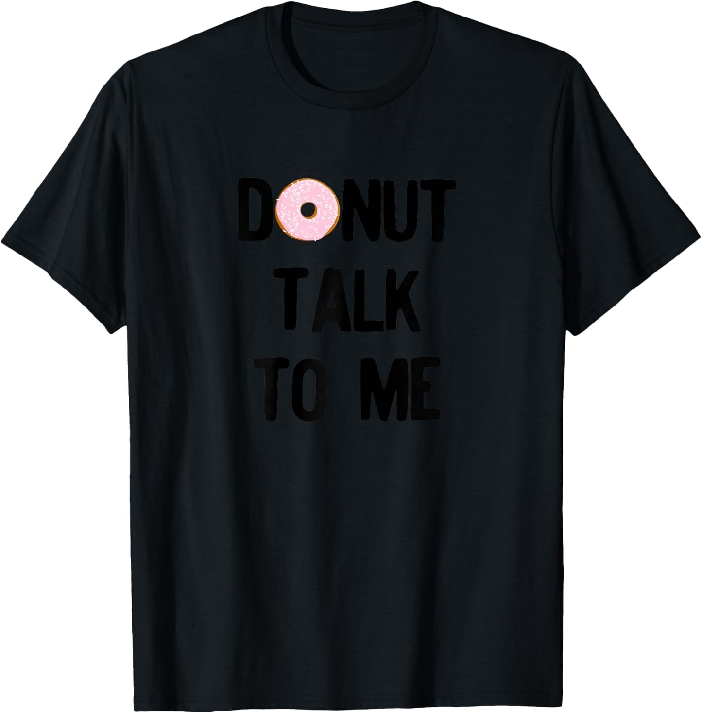 Donut Talk To Me For National Doughnut Day T-Shirt - T-Shirt | Black